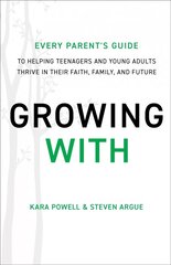 Growing With: Every Parent's Guide to Helping Teenagers and Young Adults Thrive in Their Faith, Family, and Future ITPE kaina ir informacija | Dvasinės knygos | pigu.lt