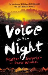 Voice in the Night - The True Story of a Man and the Miracles That Are Changing Africa: The True Story of a Man and the Miracles That Are Changing Africa цена и информация | Духовная литература | pigu.lt