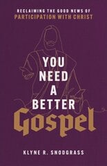 You Need a Better Gospel - Reclaiming the Good News of Participation with Christ: Reclaiming the Good News of Participation with Christ цена и информация | Духовная литература | pigu.lt