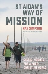 St Aidan's Way of Mission: Celtic insights for a post-Christian world цена и информация | Духовная литература | pigu.lt