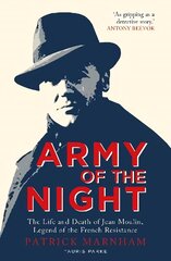 Army of the Night: The Life and Death of Jean Moulin, Legend of the French Resistance цена и информация | Исторические книги | pigu.lt