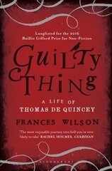 Guilty Thing: A Life of Thomas De Quincey цена и информация | Биографии, автобиографии, мемуары | pigu.lt