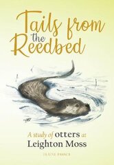 Tails from the Reedbed: A study of otters at Leighton Moss kaina ir informacija | Knygos apie sveiką gyvenseną ir mitybą | pigu.lt