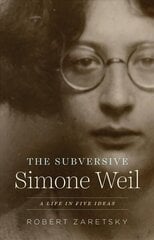 Subversive Simone Weil: A Life in Five Ideas kaina ir informacija | Biografijos, autobiografijos, memuarai | pigu.lt