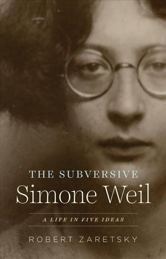 Subversive Simone Weil: A Life in Five Ideas цена и информация | Biografijos, autobiografijos, memuarai | pigu.lt