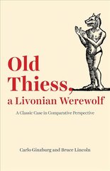 Old Thiess, a Livonian Werewolf: A Classic Case in Comparative Perspective цена и информация | Исторические книги | pigu.lt