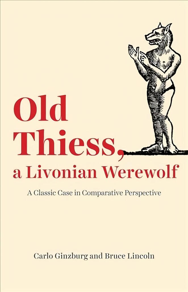 Old Thiess, a Livonian Werewolf: A Classic Case in Comparative Perspective kaina ir informacija | Istorinės knygos | pigu.lt