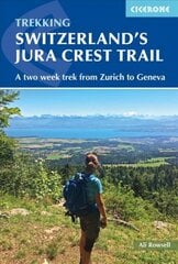 Switzerland's Jura Crest Trail: A two week trek from Zurich to Geneva цена и информация | Книги о питании и здоровом образе жизни | pigu.lt