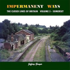 Impermanent Ways: The Closed Lines of Britain: Volume 5 - Somerset, Volume 5 kaina ir informacija | Kelionių vadovai, aprašymai | pigu.lt