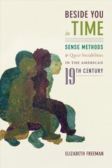Beside You in Time: Sense Methods and Queer Sociabilities in the American Nineteenth Century цена и информация | Исторические книги | pigu.lt