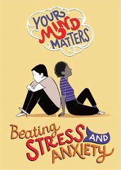 Your Mind Matters: Beating Stress and Anxiety цена и информация | Книги для подростков и молодежи | pigu.lt