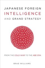 Japanese Foreign Intelligence and Grand Strategy: From the Cold War to the Abe Era kaina ir informacija | Socialinių mokslų knygos | pigu.lt