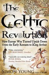 Celtic Revolution: How Europe Was Turned Upside Down from the Early Romans to King Arthur UK ed. kaina ir informacija | Istorinės knygos | pigu.lt