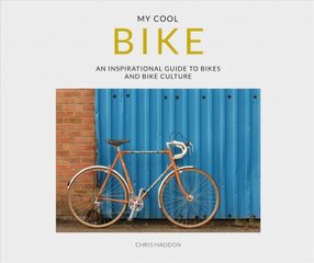 My Cool Bike: an inspirational guide to bikes and bike culture kaina ir informacija | Knygos apie sveiką gyvenseną ir mitybą | pigu.lt