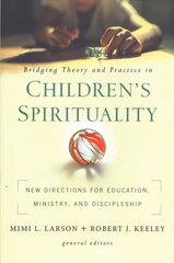 Bridging Theory and Practice in Children's Spirituality: New Directions for Education, Ministry, and Discipleship kaina ir informacija | Dvasinės knygos | pigu.lt