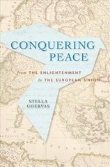 Conquering Peace: From the Enlightenment to the European Union kaina ir informacija | Istorinės knygos | pigu.lt