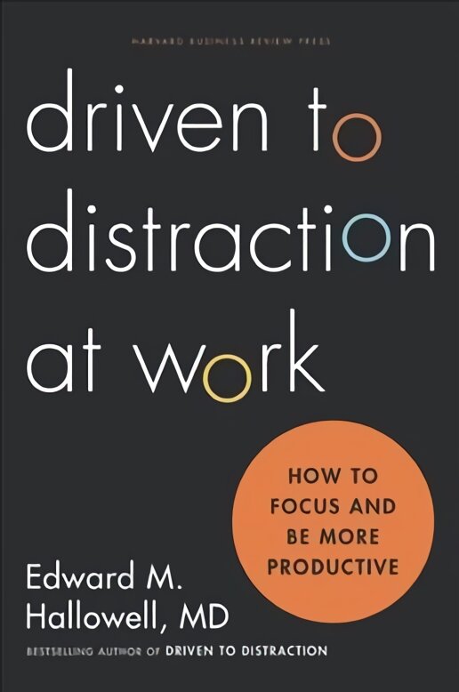 Driven to Distraction at Work: How to Focus and Be More Productive цена и информация | Ekonomikos knygos | pigu.lt