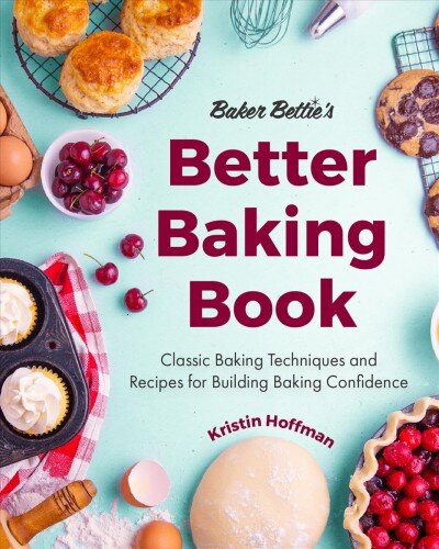 Baker Bettie's Better Baking Book: Classic Baking Techniques and Recipes for Building Baking Confidence цена и информация | Receptų knygos | pigu.lt