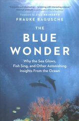 Blue Wonder: Why the Sea Glows, Fish Sing, and Other Astonishing Insights from the Ocean цена и информация | Книги для подростков  | pigu.lt