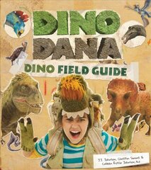 Dino Dana: Dino Field Guide (Dinosaurs for Kids, Fossils, Prehistoric) цена и информация | Книги для подростков и молодежи | pigu.lt