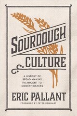 Sourdough Culture: A History of Bread Making from Ancient to Modern Bakers kaina ir informacija | Receptų knygos | pigu.lt