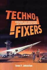 Techno-Fixers: Origins and Implications of Technological Faith цена и информация | Книги по социальным наукам | pigu.lt