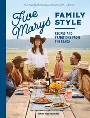 Five Marys Family Style: Recipes and Traditions from the Ranch kaina ir informacija | Receptų knygos | pigu.lt
