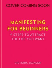 Manifesting for Beginners: Nine Steps to Attracting a Life you Love kaina ir informacija | Saviugdos knygos | pigu.lt