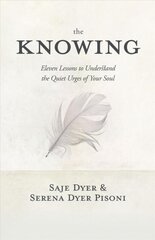 Knowing: 11 Lessons to Understand the Quiet Urges of Your Soul kaina ir informacija | Saviugdos knygos | pigu.lt