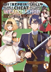 My [Repair] Skill Became a Versatile Cheat, So I Think I'll Open a Weapon Shop (Manga) Vol. 1 kaina ir informacija | Fantastinės, mistinės knygos | pigu.lt