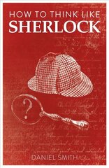 How to Think Like Sherlock: Improve Your Powers of Observation, Memory and Deduction цена и информация | Самоучители | pigu.lt