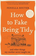 How to Fake Being Tidy: And other things my mother never taught me цена и информация | Fantastinės, mistinės knygos | pigu.lt