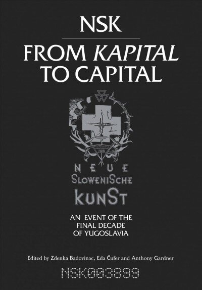 NSK from <i>Kapital </i>to Capital: Neue Slowenische Kunst-an Event of the Final Decade of Yugoslavia kaina ir informacija | Knygos apie meną | pigu.lt