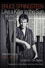 Bruce Springsteen: Like a Killer in the Sun: Selected Lyrics 1972-2017 kaina ir informacija | Knygos apie meną | pigu.lt
