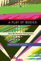 Play of Bodies: How We Perceive Videogames kaina ir informacija | Ekonomikos knygos | pigu.lt