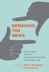 Remaking the News: Essays on the Future of Journalism Scholarship in the Digital Age kaina ir informacija | Socialinių mokslų knygos | pigu.lt