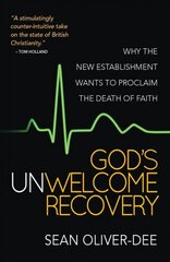 God's Unwelcome Recovery: Why the new establishment wants to proclaim the death of faith New edition kaina ir informacija | Dvasinės knygos | pigu.lt