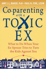 Co-parenting with a Toxic Ex: What to Do When Your Ex-Spouse Tries to Turn the Kids Against You цена и информация | Самоучители | pigu.lt