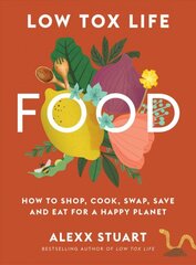 Low Tox Life Food: How to shop, cook, swap, save and eat for a happy planet kaina ir informacija | Receptų knygos | pigu.lt