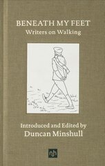 Beneath My Feet: Writers on Walking 2018 цена и информация | Рассказы, новеллы | pigu.lt