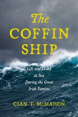 The Coffin Ship: Life and Death at Sea during the Great Irish Famine kaina ir informacija | Istorinės knygos | pigu.lt