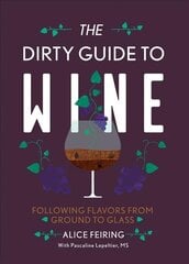 Dirty Guide to Wine: Following Flavor from Ground to Glass цена и информация | Книги рецептов | pigu.lt