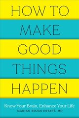 How to Make Good Things Happen: Know Your Brain, Enhance Your Life цена и информация | Самоучители | pigu.lt