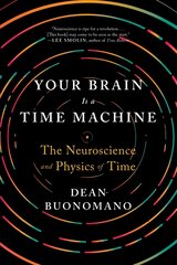 Your Brain Is a Time Machine: The Neuroscience and Physics of Time цена и информация | Книги по экономике | pigu.lt
