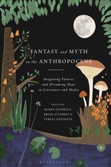 Fantasy and Myth in the Anthropocene: Imagining Futures and Dreaming Hope in Literature and Media цена и информация | Исторические книги | pigu.lt