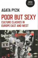 Poor but Sexy - Culture Clashes in Europe East and West: Culture Clashes in Europe East and West цена и информация | Исторические книги | pigu.lt