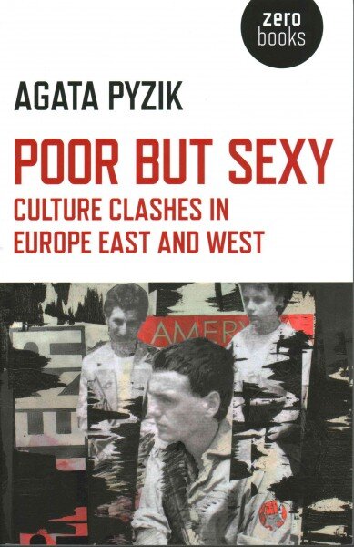 Poor but Sexy - Culture Clashes in Europe East and West: Culture Clashes in Europe East and West kaina ir informacija | Istorinės knygos | pigu.lt