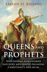 Queens and Prophets: How Arabian Noblewomen and Holy Men Shaped Paganism, Christianity and Islam kaina ir informacija | Istorinės knygos | pigu.lt