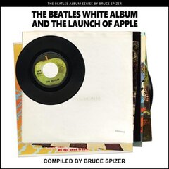 Beatles White Album and the Launch of Apple First Edition, First ed. kaina ir informacija | Knygos apie meną | pigu.lt