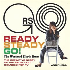 Ready Steady Go!: The Weekend Starts Here: The Definitive Story of the Show That Changed Pop TV Annotated edition kaina ir informacija | Knygos apie meną | pigu.lt